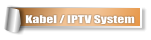 Kabel / IPTV System
